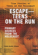 Escape--Teens on the Run: Primary Sources from the Holocaust