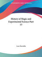 History of Magic and Experimental Science Part 13