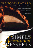 Simply Sensational Desserts: 140 Classics for the Home Baker from New York's Famous Patisserie and Bistro