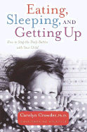 Eating, Sleeping, and Getting Up: How to Stop the Daily Battles with Your Child