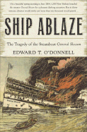 Ship Ablaze: The Tragedy of the Steamboat General Slocum