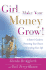 Girl, Make Your Money Grow!: A Sister's Guide to Protecting Your Future and Enriching Your Life