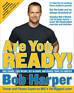 Are You Ready!: Take Charge, Lose Weight, Get in Shape, and Change Your Life Forever