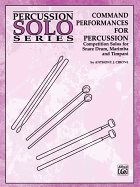 Command Performances for Percussion: Competition Solos for Snare Drum, Marimba and Timpani