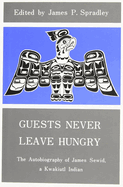 Guests Never Leave Hungry: The Autobiography of James Sewid, a Kwakiutl Indian