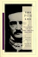 Poe Log: A Documentary Life of Edgar Allan Poe, 1809-1849 Dwight Thomas and David Jackson