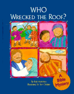 Who Wrecked the Roof?: A Bible Mystery