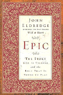 Epic: The Story God Is Telling and the Role That Is Yours to Play