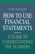 How to Use Financial Statements: A Guide to Understanding the Numbers
