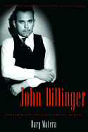 John Dillinger: The Life and Death of America's First Celebrity Criminal