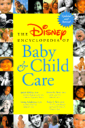 Disney Encyclopedia of Baby and Child Care, The: Disney Encyclopedia of Baby and Childcare