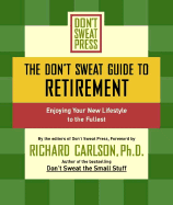 The Don't Sweat Guide to Retirement: Enjoying Your New Lifestyle to the Fullest