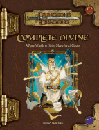Complete Divine: A Player's Guide to Divine Magic for All Classes