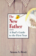 The New Father: A Dad's Guide to the First Year