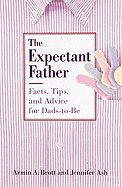 The Expectant Father: Facts, Tips, and Advice for Dads-To-Be