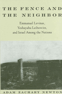 Fence and the Neighbor the: Emmanuel Levinas, Yeshayahu Leibowitz, and Israel Among the Nations