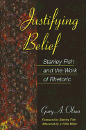 Justifying Belief: Stanley Fish and the Work of Rhetoric