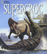 Super Croc and Other Prehistoric Crocodiles