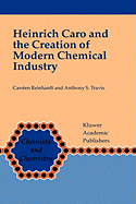Heinrich Caro and the Creation of Modern Chemical Industry