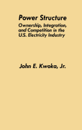 Power Structure: Ownership, Integration, and Competition in the U.S. Electricity Industry