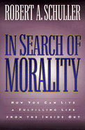 In Search of Morality: How You Can Live a Fulfilling Life from the Inside Out