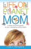 Life on Planet Mom: A Down-To-Earth Guide to Your Changing Relationships