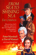 From Sea to Shining Sea for Children: Discovering God's Plan for America in Her First Half-Century of Independence, 1787-1837 Peter Marshall, David Manuel and Anna Wilson Fishell