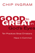 Good to Great in God's Eyes: 10 Practices Great Christians Have in Common