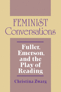 Feminist Conversations: Fuller, Emerson, and the Play of Reading