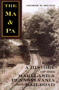The Ma & Pa: A History of the Maryland & Pennsylvania Railroad