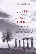 Justin and Pompeius Trogus: A Study of the Language of Justin's "Epitome" of Trogus