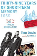 Thirty-Nine Years of Short-Term Memory Loss: The Early Days of SNL from Someone Who Was There