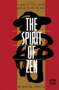 The spirit of Zen; a way of life, work, and art in the Far East.