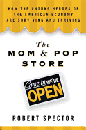 The Mom & Pop Store: How the Unsung Heroes of the American Economy Are Surviving and Thriving