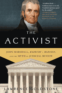 The Activist: John Marshall, Marbury V. Madison, and the Myth of Judicial Review