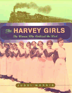 The Harvey Girls: The Women Who Civilized the West