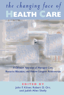 The Changing Face of Health Care: A Christian Appraisal of Managed Care, Resource Allocation and Patient-Caregiver Relationships