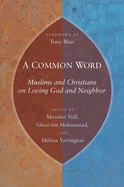 A Common Word: Muslims and Christians on Loving God and Neighbor