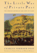 The Little War of Private Post: The Spanish-American War Seen Up Close