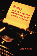 Scotty: James B. Reston and the Rise and Fall of American Journalism