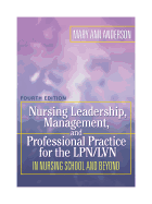 Nursing Leadership, Management and Professional Practice for Thelpn/LVN: In Nursing School and Beyond