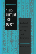 This Culture of Ours': Intellectual Transitions in T'Ang and Sung China