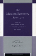The Mexican Economy, 1870-1930: Essays on the Economic History of Institutions, Revolution, and Growth (Social Science History) Jeffrey Bortz and Stephen Haber