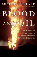 Blood and oil: the dangers and consequences of America's growing dependency on imported petroleum