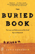 The Buried Book: The Loss and Rediscovery of the Great Epic of Gilgamesh