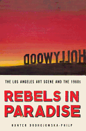 Rebels in Paradise: The Los Angeles Art Scene and the 1960s