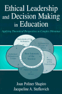 Ethical Leadership and Decision Making in Education: Applying Theoretical Perspectives to Complex Dilemmas
