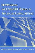 Understanding and Evaluating Research in Applied and Clinical Settings