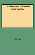 The Huguenots of Colonial South Carolina