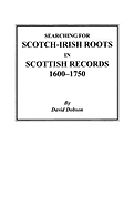 Searching for Scotch-Irish Roots in Scottish Records, 1600-1750